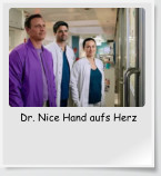 Dr. Nice Hand aufs Herz